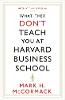 What They Don't Teach You At Harvard Business School