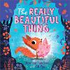 The Really Beautiful Thing